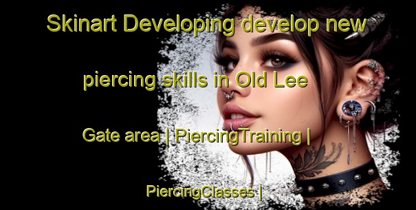 Skinart Developing develop new piercing skills in Old Lee Gate area | PiercingTraining | PiercingClasses | SkinartTraining-Jamaica